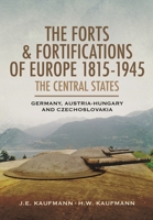 The Forts and Fortifications of Europe, 1815–1945: The Central States: Germany, Austria-Hungary and Czechoslovakia 1526796937 Book Cover