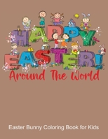 Happy Easter Around the World, Easter Bunny Coloring Book for Kids: Color your favorite Easter Rabbit, Eggs, Flowers and Bunnies while learning to say ... Different Languages. Color Animals and Words B08TZ2RYHK Book Cover