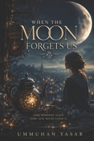 When the moon forgets us B0H2H87JT7 Book Cover
