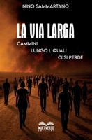 La via larga: Cammini lungo i quali ci si perde (Italian Edition) B0GC6DJTSH Book Cover