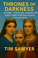 Thrones of Darkness: Jezebel, Athaliah, Herod the Great and Pontius Pilate Collection (Old Testament Bible Stories Retold) B0FNX73BG8 Book Cover