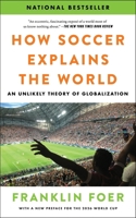 How Soccer Explains the World: An Unlikely Theory of Globalization 0063486768 Book Cover
