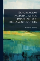 Exhortacion Pastoral, Avisos Importantes Y Reglamentos Utiles 102444161X Book Cover