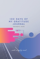 100 Days Of My Gratitude Journal: Thankful Note 1670174557 Book Cover
