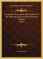 An Attempt To Ascertain The Positions Of The Athenian Lines And The Syracusan Defenses 1169458661 Book Cover