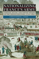 Nationalizing France's Army: Foreign, Black, and Jewish Troops in the French Military, 1715-1831 0813938333 Book Cover