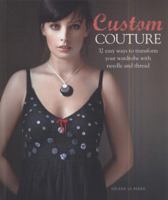 Custom Couture: 32 Easy Ways to Transform Your Wardrobe with Needle and Thread 1936096161 Book Cover