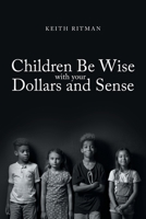 Children Be Wise with your Dollars and Sense 1685260063 Book Cover