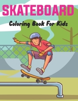 SkateBoard Coloring Book for Kids: A Coloring Activity Book for Skateboarding boys and girls Who Love to Color Skate Board. B095GS1246 Book Cover