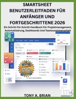 SMARTSHEET BENUTZERLEITFADEN FÜR ANFÄNGER UND FORTGESCHRITTENE 2026: Ein Schritt-Für-Schritt-Handbuch Für Projektmanagement, Automatisierung, Dashboards Und Teamzusammenarbeit (German Edition) B0GLHYV7CN Book Cover