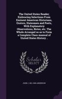 The United States Reader; Embracing Selections From Eminent American Historians, Orators, Statesmen and Poets, With Explanatory Observations, Notes, ... Class-manual of United States History .. 1374508233 Book Cover