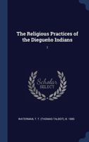 The Religious Practices of the Diegueño Indians: 1 1340292084 Book Cover