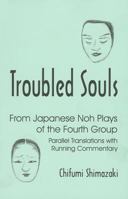 Troubled Souls from Japanese Noh Plays of the Fourth Group: Kanawa, Semimaru, Kogo, Eboshi-Ori, Jinen Koji and Kagekiyo (Cornell East Asia, No. 95)  (Cornell East Asia Series) 1885445954 Book Cover