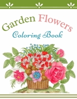 Garden Flowers Coloring Book: Beautiful Flowers Coloring Book for Seniors Creativity Relaxation Harmony B094GXPGZQ Book Cover