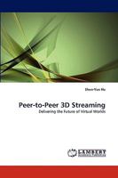 Peer-to-Peer 3D Streaming: Delivering the Future of Virtual Worlds 3838378539 Book Cover