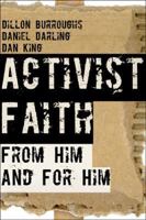 Activist Faith: From Him and For Him 0692798684 Book Cover
