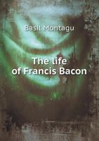 The Life of Francis Bacon, Lord Chancellor of England 1145637566 Book Cover