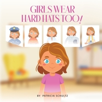 Girls Wear Hard Hats Too! B0FH6Z96L6 Book Cover