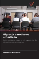 Migracja zarobkowa uchodzców (Polish Edition) 620975273X Book Cover