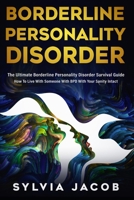 Borderline Personality Disorder : The Ultimate Borderline Personality Disorder Survival Guide: How to Live with Someone with BPD with Your Sanity Intact 1951737016 Book Cover