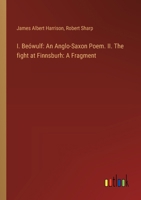 I. Beówulf: An Anglo-Saxon Poem. II. The fight at Finnsburh: A Fragment 3385311535 Book Cover