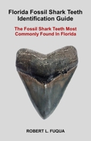 Florida Fossil Shark Teeth Identification Guide: The Fossil Shark Teeth Most Commonly Found In Florida B0841GNRWQ Book Cover