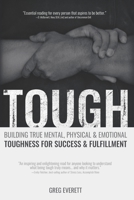 Tough: Building True Mental, Physical & Emotional Toughness for Success & Fulfillment 1970123001 Book Cover