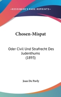 Chosen-Mispat: Oder Civil Und Strafrecht Des Judenthums (1893) 1161032223 Book Cover