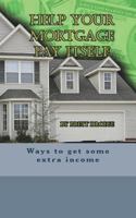 Help Your Mortgage Pay Itself 1722844167 Book Cover