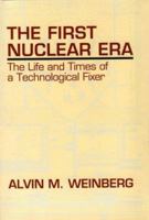 The First Nuclear Era: The Life and Times of Nuclear Fixer 1563963582 Book Cover