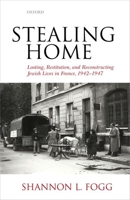 Stealing Home: Looting, Restitution, and Reconstructing Jewish Lives in France, 1942-1947 019878712X Book Cover