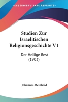 Studien Zur Israelitischen Religionsgeschichte V1: Der Heilige Rest (1903) 1166731685 Book Cover
