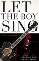 Let the Boy Sing: Elvis Is My Daddy 1625635788 Book Cover