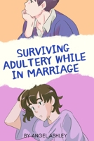 Surviving Adultery While in Marriage: How To Survive Adultery While In Marriage B0BD2TS159 Book Cover