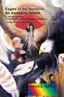 Eagles Of The Rainbow: An Awesome Hybrid A Colorful Heritage: Cherokee-Irish-German-Filipino-American Living 'Unity In Diversity' Volume I 1447785053 Book Cover