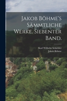Jakob B�hme's S�mmtliche Werke. Siebenter Band. 1018487050 Book Cover