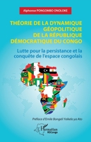 Théorie de la dynamique géopolitique de la République Démocratique du Congo: Lutte pour la persistance et la conquête de l’espace congolais (Harmattan Rdc) (French Edition) 2336469219 Book Cover