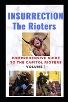INSURRECTION - THE RIOTERS: Comprehensive Guide to the Capitol Rioters B0949CVP4J Book Cover