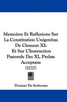 Memoires Et Reflexions Sur La Constitution Unigenitus De Clement Xi: Et Sur L'Instruction Pastorale Des Xl Prelats Acceptans 1104295067 Book Cover