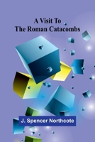 A visit to the Roman catacombs 9362998777 Book Cover