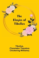 The Elegies Of Tibullus: Being The Consolations Of A Roman Lover (1905) 9354597025 Book Cover