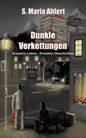 Dunkle Verkettungen: Dreizehn Leben - Dreizehn Geschichten (German Edition) 3384764056 Book Cover