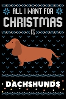 All I Want For Christmas Is Dachshunds: Dachshunds Christmas Notebook / Thanksgiving & Christmas Gift Notebook 1673807917 Book Cover