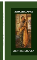 MUMMA SIR AND ME: 21 DAYS THAT CHANGED MY LIFE B0FLJNXJGZ Book Cover