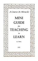 A Course In Miracles Mini Guide for Teaching to Learn 1727808460 Book Cover