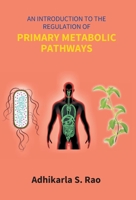 An Introduction To The Regulation Of Primary Metabolic Pathways 9386397102 Book Cover