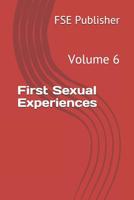 First Sexual Experiences: Volume 6 1090811519 Book Cover