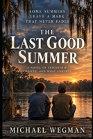 The Last Good Summer: A Novel of Boyhood and Consequences B0GLZ43BZS Book Cover