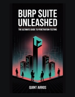 Burp Suite Unleashed: The Ultimate Guide to Penetration Testing B0FK2ZDVZM Book Cover