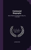 Centennial Biography: Men of Mark of Cumberland Valley, Pa., 1776-1876 1014613205 Book Cover